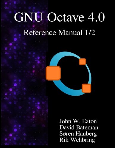 The Gnu Octave 4.0 Reference Manual 1/2 Free Your Numbers [Paperback]