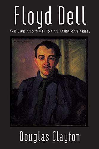 Floyd Dell The Life and Times of an American Rebel [Paperback]