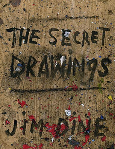 Jim Dine The Secret Drawings [Hardcover]