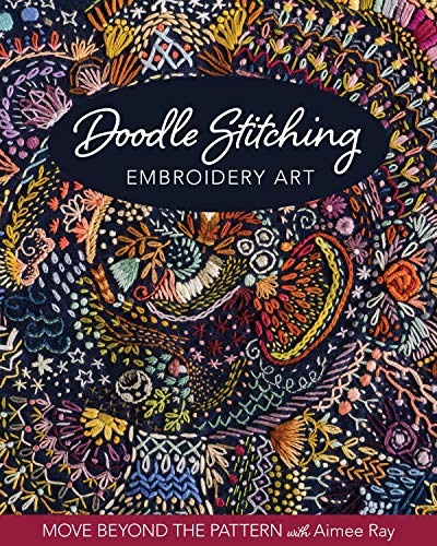 Doodle Stitching Embroidery Art Move Beyond the Pattern with Aimee Ray [Paperback]