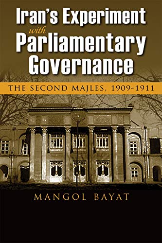 Iran's Experiment with Parliamentary Governance  The Second Majles, 1909-1911 [Paperback]