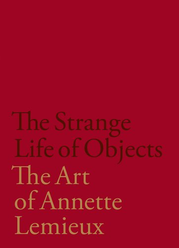 The Strange Life Of Objects The Art Of Annette Lemieux [Hardcover]