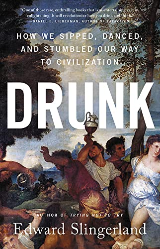 Drunk How We Sipped, Danced, and Stumbled Our Way to Civilization [Paperback]