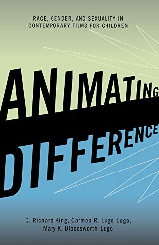 Animating Difference Race, Gender, and Sexuality in Contemporary Films for Chil [Paperback]