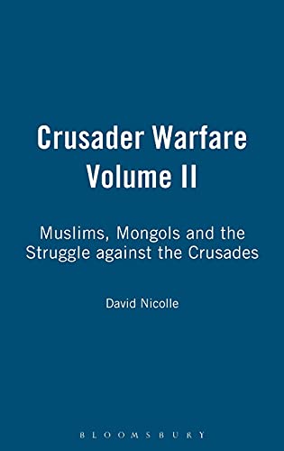 Crusader Warfare Volume II Muslims, Mongols and the Struggle against the Crusad [Hardcover]