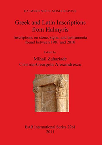 Greek and Latin Inscriptions from Halmyris Inscriptions on Stone, Signa and Ins [Paperback]