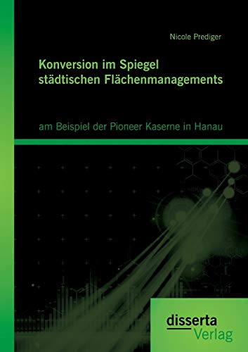 Konversion Im Spiegel Stdtischen Flchenmanagements Am Beispiel Der Pioneer Ka [Paperback]