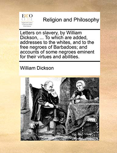 Letters On Slavery, By William Dickson, ... To Which Are Added, Addresses To The [Paperback]