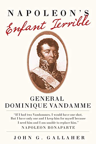 Napoleon's Enfant Terrible General Dominique Vandamme (campaigns And Commanders [Hardcover]