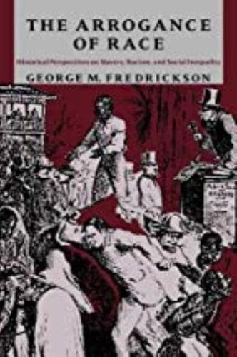 The Arrogance of Race Historical Perspectives on Slavery, Racism, and Social In [Paperback]