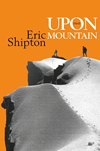 Upon that Mountain The first autobiography of the legendary mountaineer Eric Sh [Paperback]