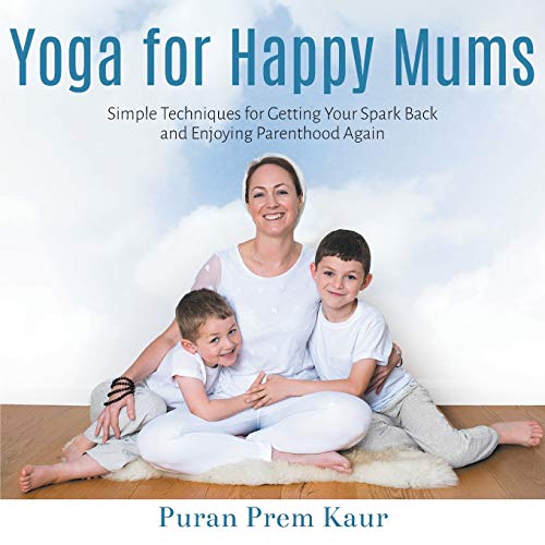 Yoga For Happy Mums Simple Techniques For Getting Your Spark Back And Enjoying  [Paperback]