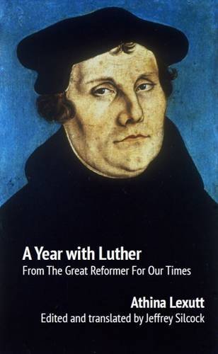 A Year with Luther Readings from the great reformer for our times [Hardcover]