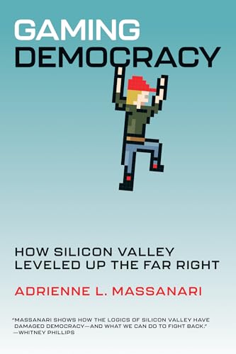 Gaming Democracy How Silicon Valley Leveled Up the Far Right [Paperback]