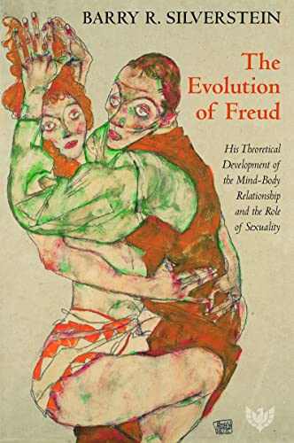 The Evolution of Freud His Theoretical Development of the Mind-Body Relationshi [Paperback]