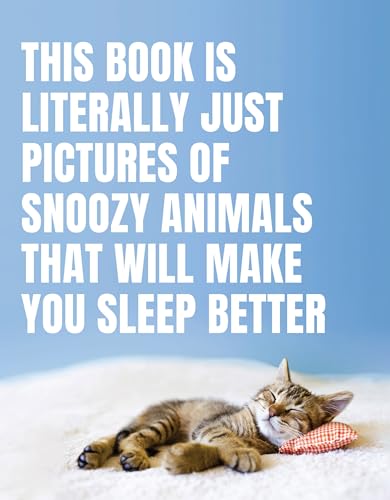 This Book Is Literally Just Pictures of Snoozy Animals That Will Make You Sleep  [Hardcover]