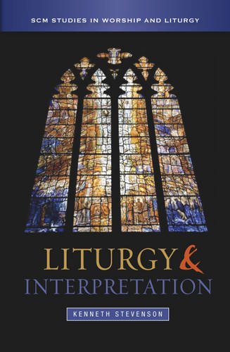 Liturgy And Interpretation (scm Studies In Worship & Liturgy Series) [Paperback]