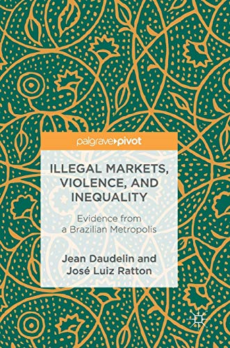 Illegal Markets, Violence, and Inequality Evidence from a Brazilian Metropolis [Hardcover]