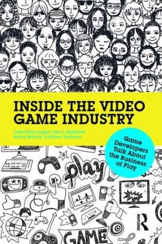 Inside the Video Game Industry Game Developers Talk About the Business of Play [Paperback]