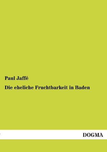 Die Eheliche Fruchtbarkeit in Baden [Paperback]