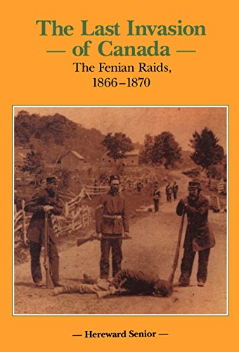 The Last Invasion of Canada The Fenian Raids, 1866}}}1870 [Hardcover]