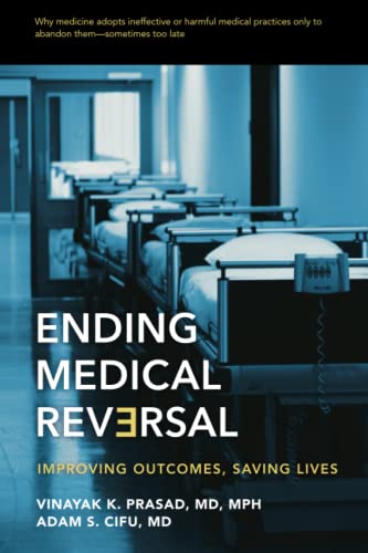 Ending Medical Reversal Improving Outcomes, Saving Lives [Paperback]