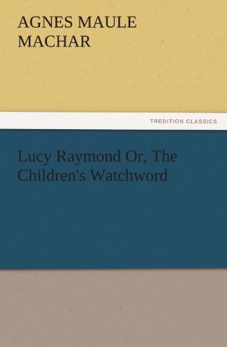 Lucy Raymond or, the Children's Watchword [Paperback]