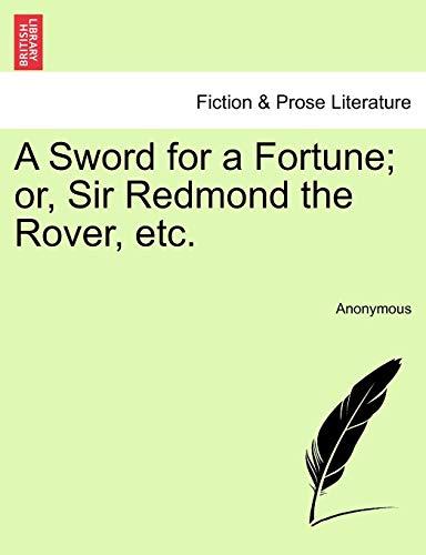 Sword for a Fortune or, Sir Redmond the Rover, Etc [Paperback]