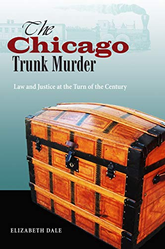 The Chicago Trunk Murder Law and Justice at the Turn of the Century [Hardcover]