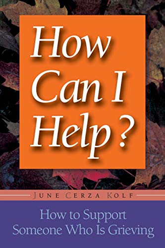 How Can I Help How to Support Someone Who Is Grieving [Paperback]
