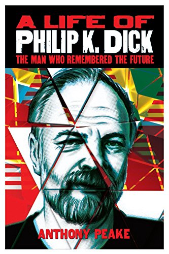 Life of Philip K. Dick  The Man Who Remembered the Future [Paperback]