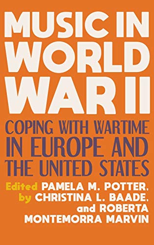 Music in World War II Coping with Wartime in Europe and the United States [Hardcover]