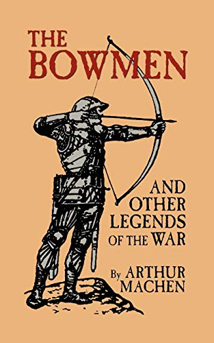 The Bowmen And Other Legends Of The War (the Angels Of Mons) [Paperback]