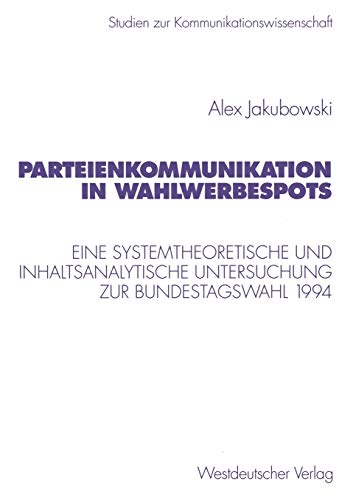 Parteienkommunikation in Wahlwerbespots Eine systemtheoretische und inhaltsanal [Paperback]