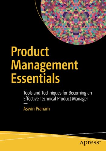 Product Management Essentials Tools and Techniques for Becoming an Effective Te [Paperback]