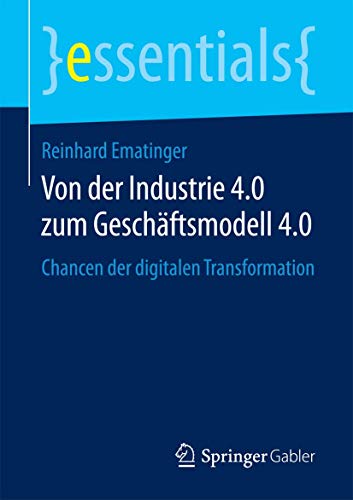 Von der Industrie 4.0 zum Geschftsmodell 4.0 Chancen der digitalen Transformat [Paperback]