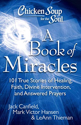 Chicken Soup for the Soul A Book of Miracles 101 True Stories of Healing, Fait [Paperback]