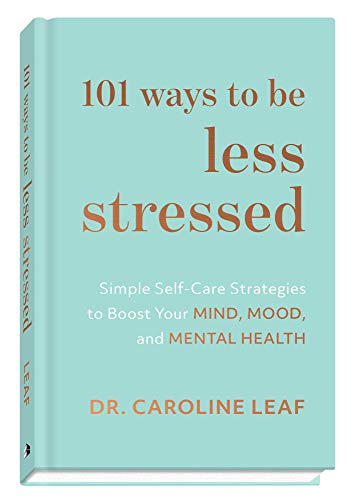 101 Ways to Be Less Stressed  Simple Self-Care Strategies to Boost Your Mind, M [Hardcover]