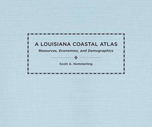 A Louisiana Coastal Atlas Resources, Economies, And Demographics (the Natural W [Hardcover]