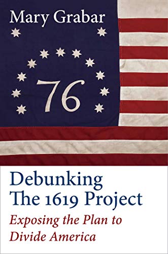 Debunking the 1619 Project Exposing the Plan to Divide America [Hardcover]
