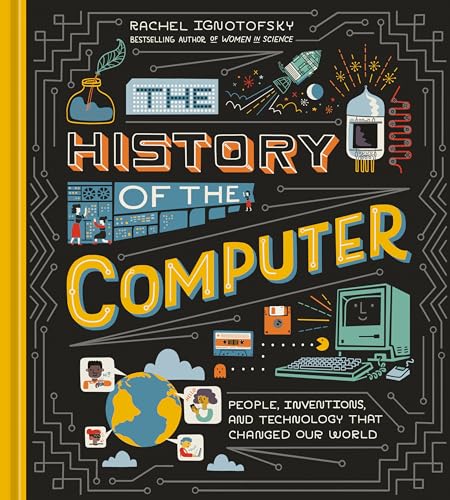 The History of the Computer People, Inventions, and Technology that Changed Our [Hardcover]