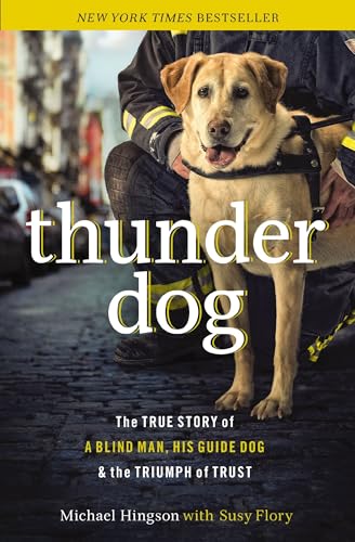Thunder Dog The True Story of a Blind Man, His Guide Dog, and the Triumph of Tr [Paperback]