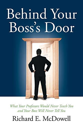 Behind Your Boss's Door  What Your Professors Would Never Teach You and Your Bo [Paperback]