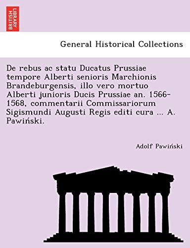 De Rebus Ac Statu Ducatus Prussiae Tempore Alberti Senioris Marchionis Brandebur [Paperback]