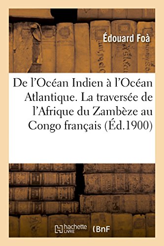 De l'Ocan Indien  l'Ocan Atlantique. la Traverse de l'Afrique du Zambze Au  [Paperback]