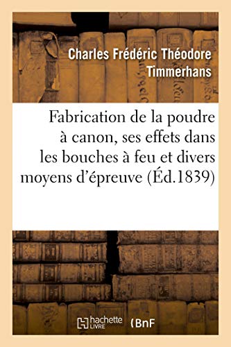 Description des Divers Procds de Fabrication de la Poudre  Canon, de Ses Effe [Paperback]