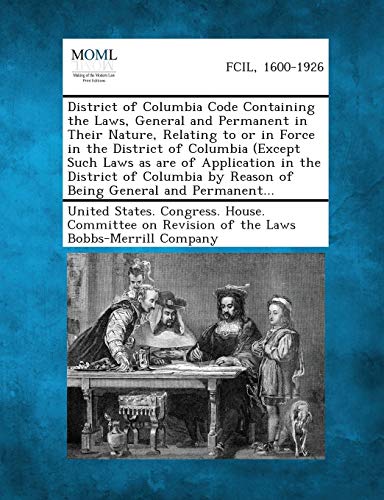 District of Columbia Code Containing the Laws, General and Permanent in Their Na [Paperback]