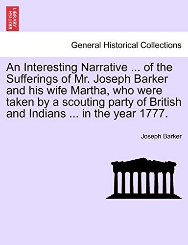Interesting Narrative of the Sufferings of Mr Joseph Barker and His Wife Martha, [Paperback]