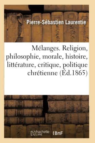 Melanges. Religion, Philosophie, Morale, Histoire, Litterature, Critique, Politi