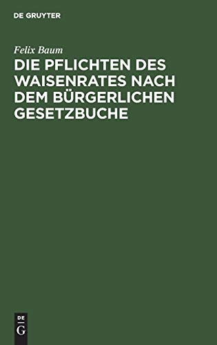 Pflichten des Waisenrates Nach Dem Brgerlichen Gesetzbuche  Ein Praktischer Le [Hardcover]